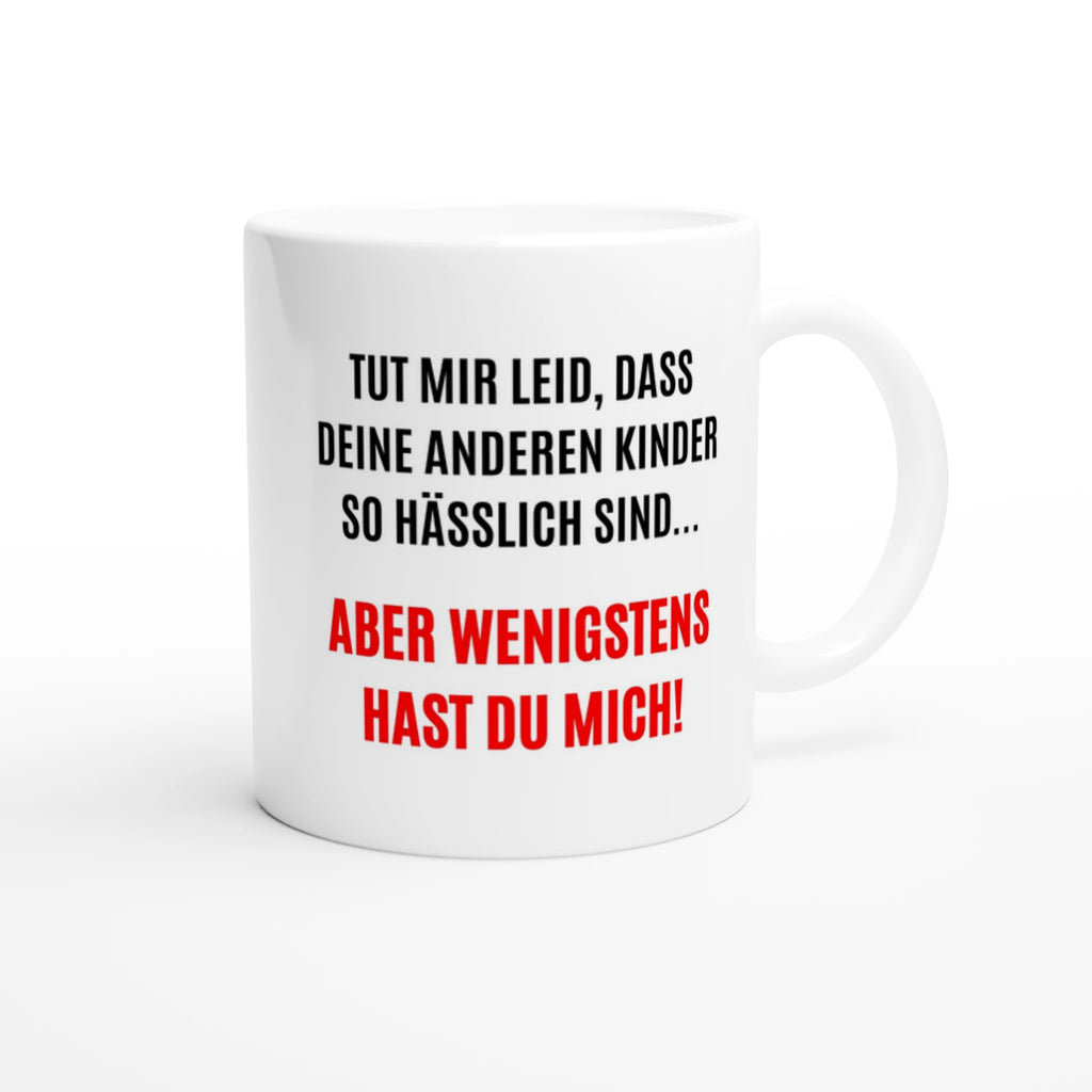 Weiße Eltern-Tasse mit Spruch „Tut mir leid, dass deine anderen Kinder so hässlich sind … aber wenigstens hast du mich!“