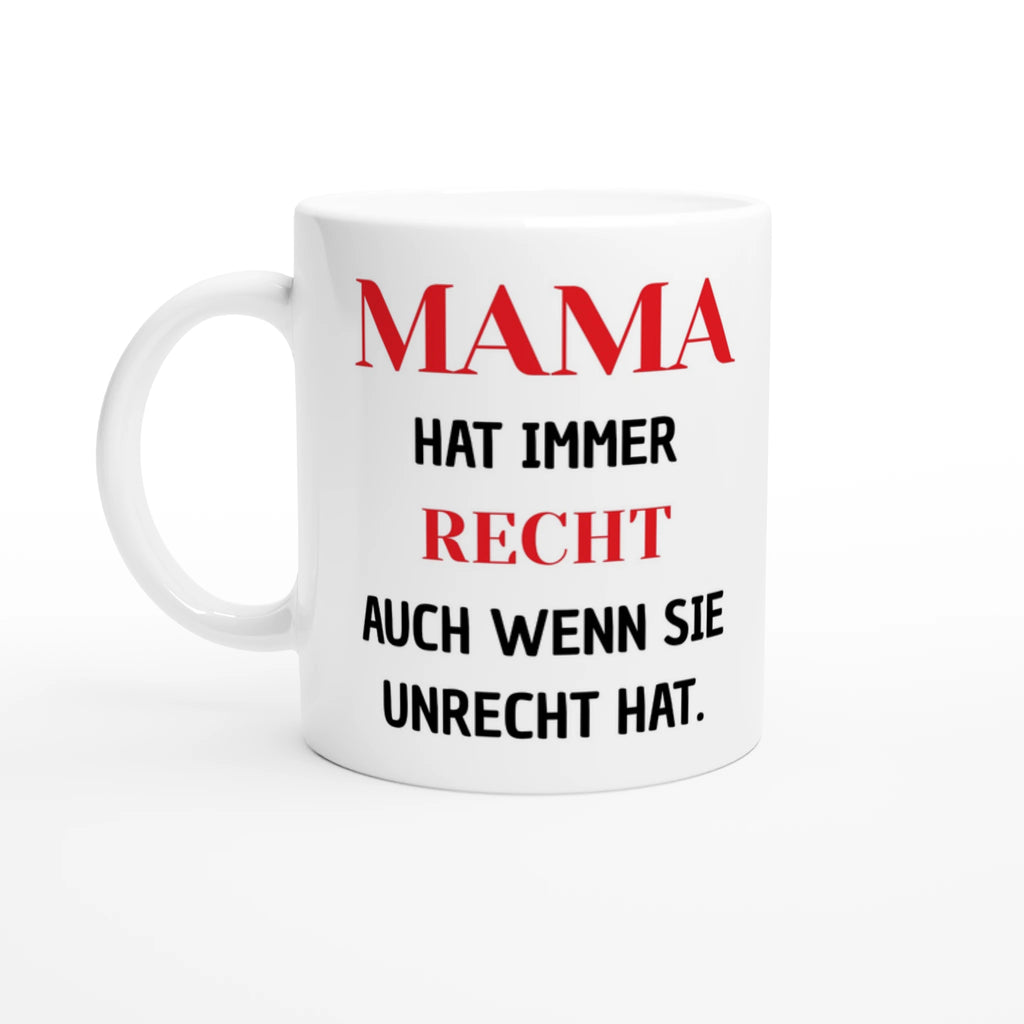 Weiße Tasse mit Spruch „Mama hat immer Recht, auch wenn sie Unrecht hat“ in Schwarz und Rot – Henkel links