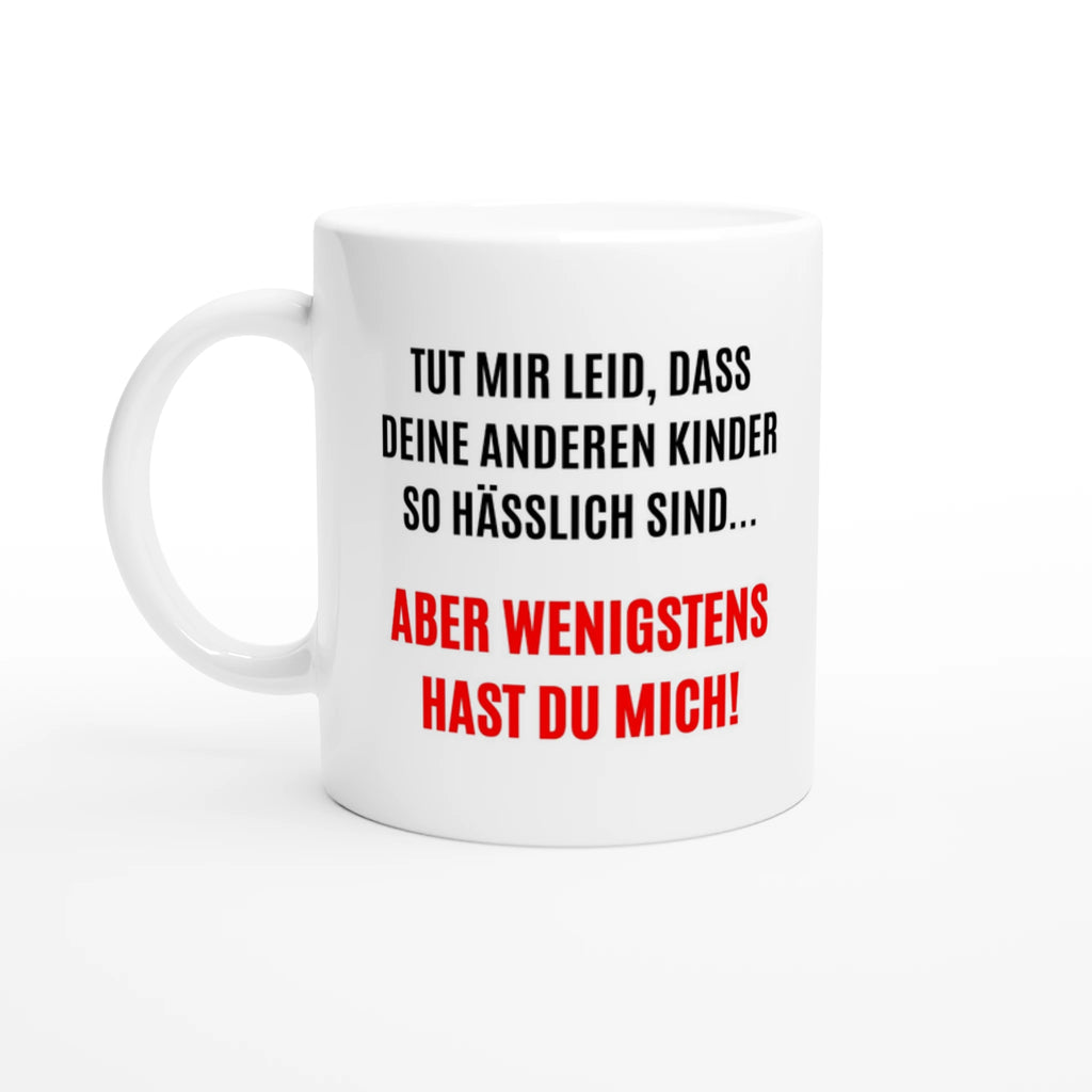 Weiße Eltern-Tasse mit Spruch „Tut mir leid, dass deine anderen Kinder so hässlich sind … aber wenigstens hast du mich!“ – Ansicht 3