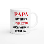Weiße Tasse mit Spruch „Papa hat immer Unrecht, auch wenn er Recht hat“ in Schwarz und Rot – Henkel rechts