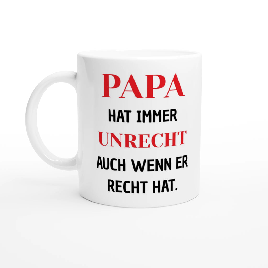 Weiße Tasse mit Spruch „Papa hat immer Unrecht, auch wenn er Recht hat“ in Schwarz und Rot – Henkel links