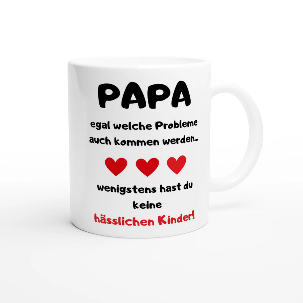 Weiße Papa-Tasse mit Spruch „Egal welche Probleme auch kommen werden … wenigstens hast du keine hässlichen Kinder!“ und drei roten Herzen – Henkel rechts