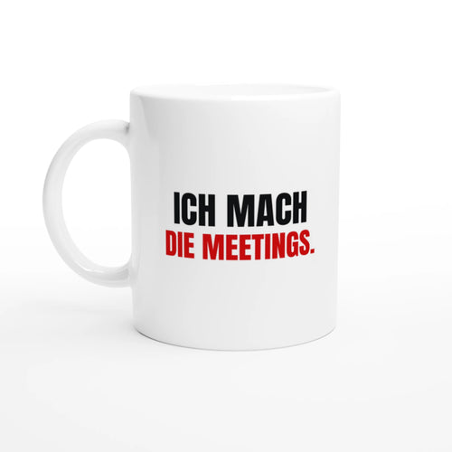 Tasse Ich mach die Meetings seitlich